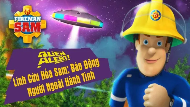 Lính Cứu Hỏa Sam Báo Động Người Ngoài Hành Tinh Lính Cứu Hỏa Sam Báo Động Người Ngoài Hành Tinh